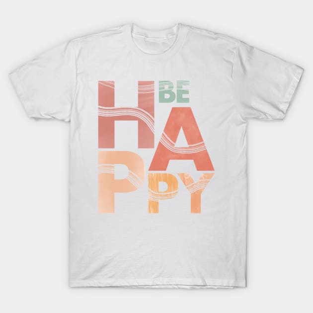 Be Happy Lettering Art T-Shirt by arcanumstudio